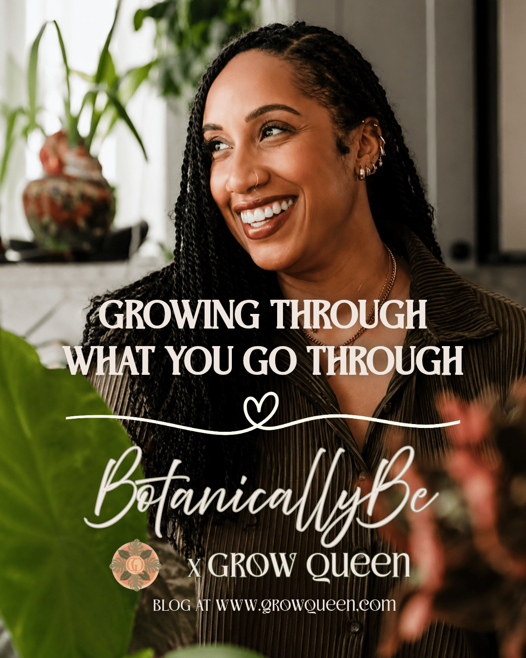 Growing Through What You Go Through: A Conversation with Botanically Be - Grow Queen